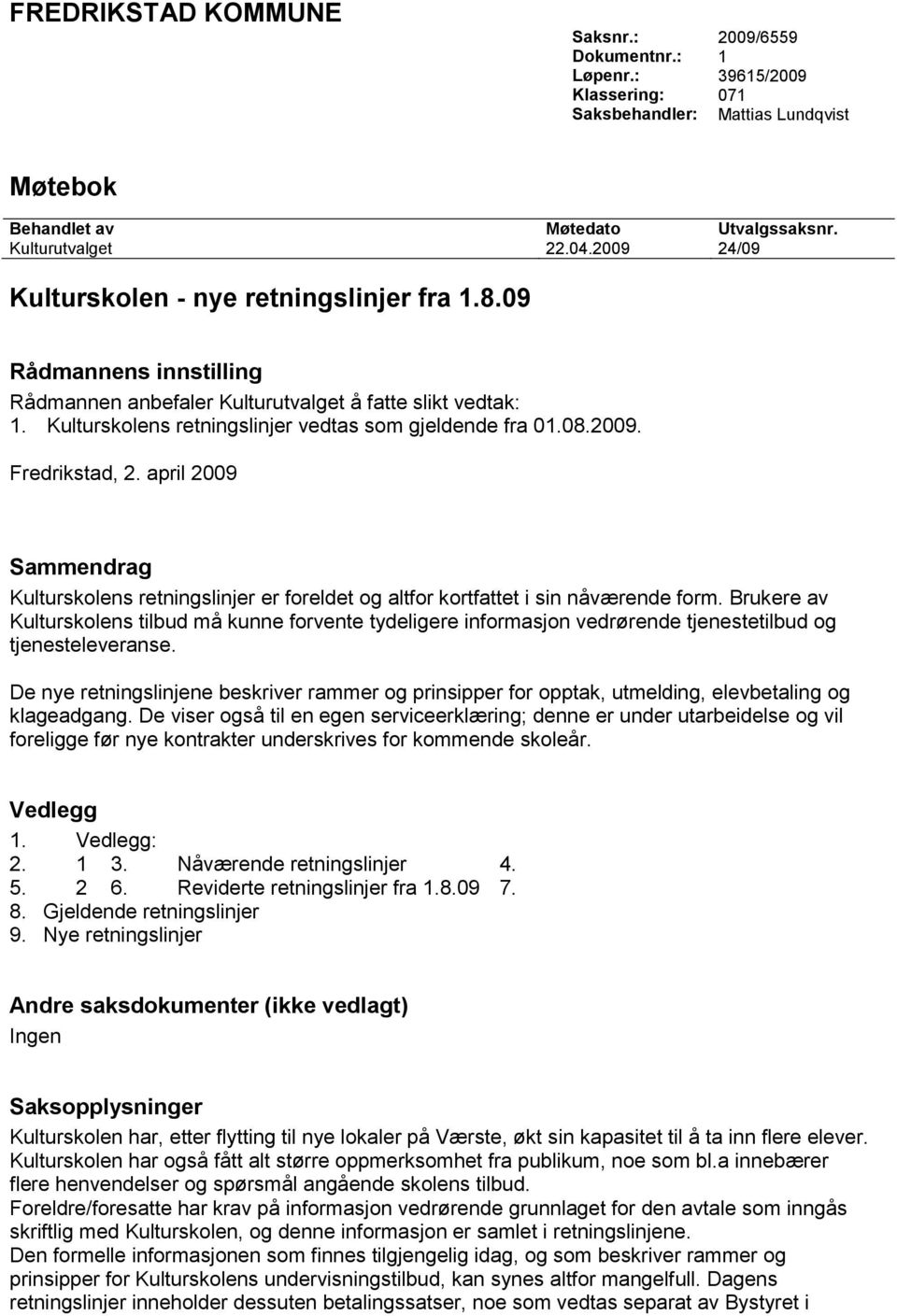 2009. Fredrikstad, 2. april 2009 Sammendrag Kulturskolens retningslinjer er foreldet og altfor kortfattet i sin nåværende form.