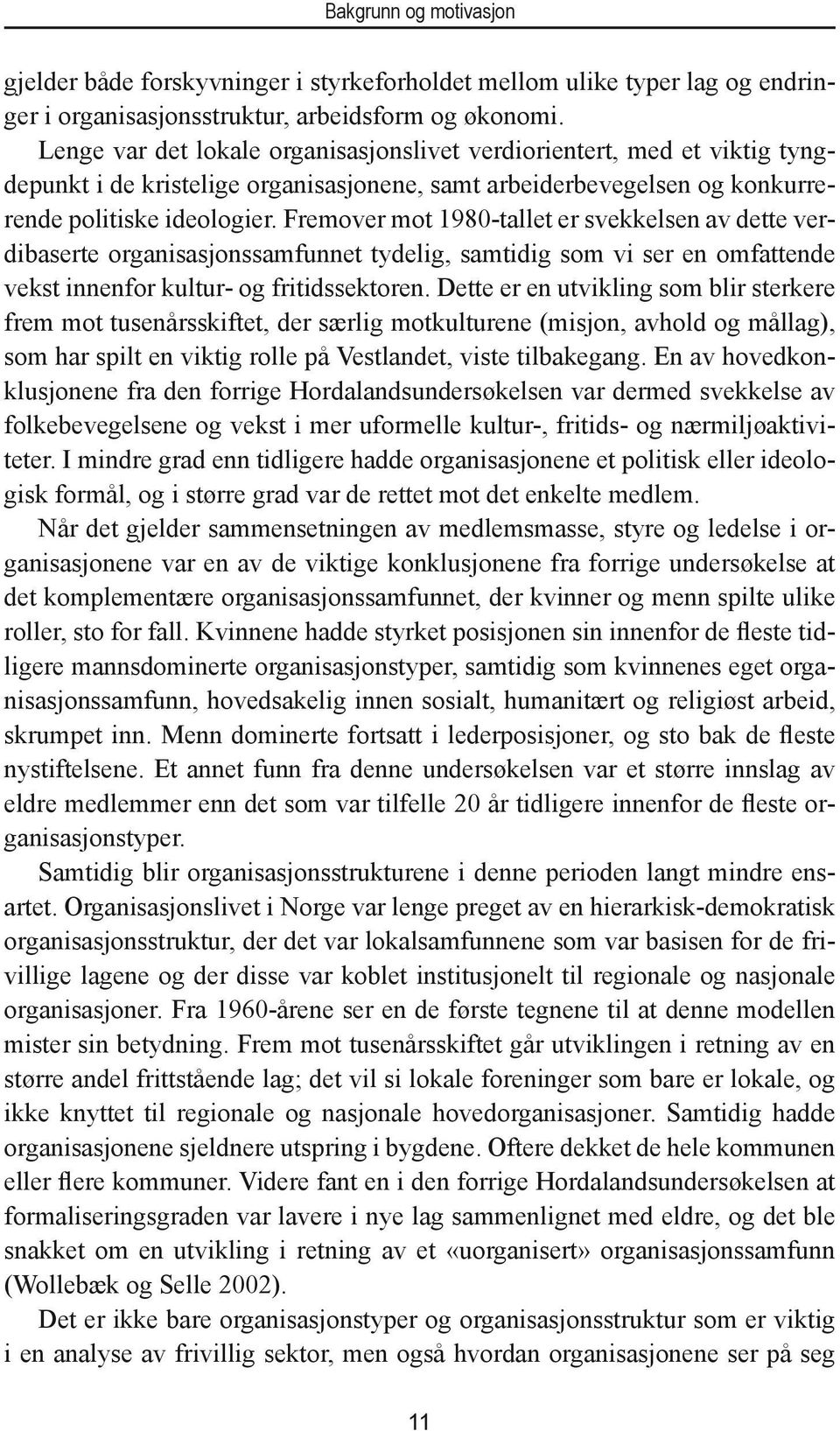 Fremover mot 1980-tallet er svekkelsen av dette verdibaserte organisasjonssamfunnet tydelig, samtidig som vi ser en omfattende vekst innenfor kultur- og fritidssektoren.