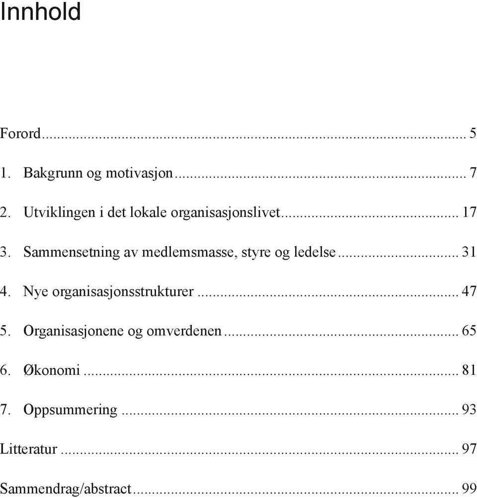 Sammensetning av medlemsmasse, styre og ledelse... 31 4.