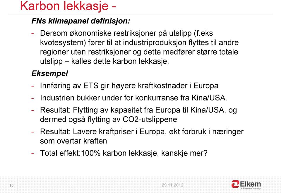 karbon lekkasje. Eksempel - Innføring av ETS gir høyere kraftkostnader i Europa - Industrien bukker under for konkurranse fra Kina/USA.