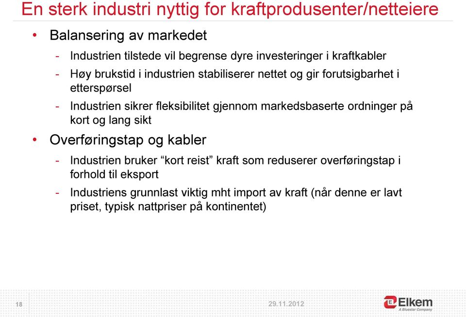 gjennom markedsbaserte ordninger på kort og lang sikt Overføringstap og kabler - Industrien bruker kort reist kraft som reduserer