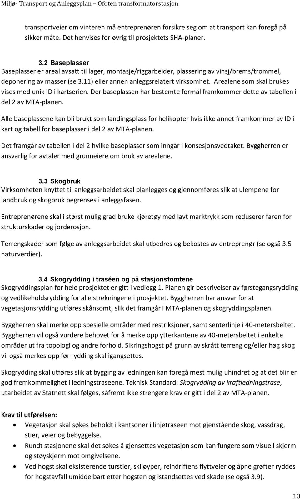 Arealene som skal brukes vises med unik ID i kartserien. Der baseplassen har bestemte formål framkommer dette av tabellen i del 2 av MTA-planen.