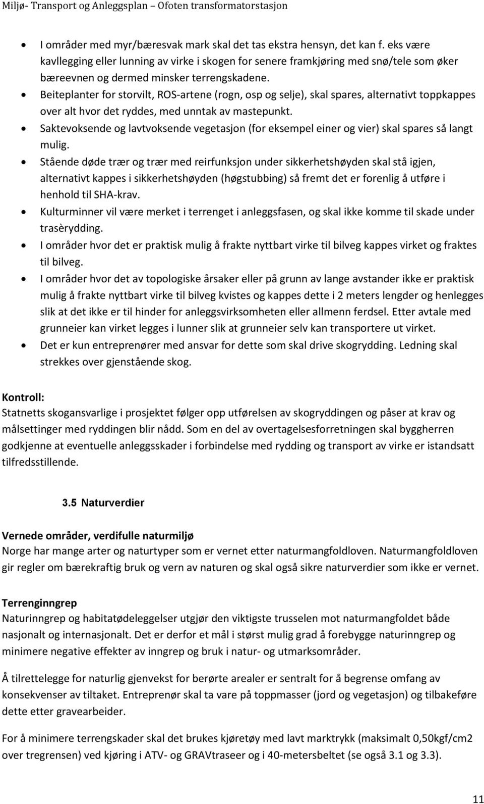 Beiteplanter for storvilt, ROS-artene (rogn, osp og selje), skal spares, alternativt toppkappes over alt hvor det ryddes, med unntak av mastepunkt.