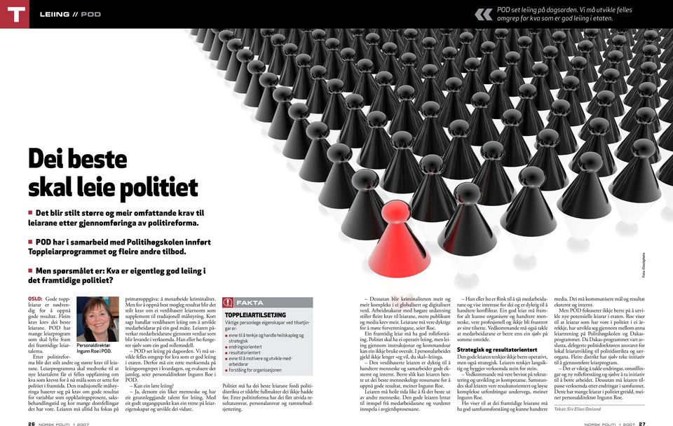 n POD har i samarbeid med Politihøgskolen innført Toppleiarprogrammet og fleire andre tilbod. n Men spørsmålet er: Kva er eigentleg god leiing i det framtidige politiet?