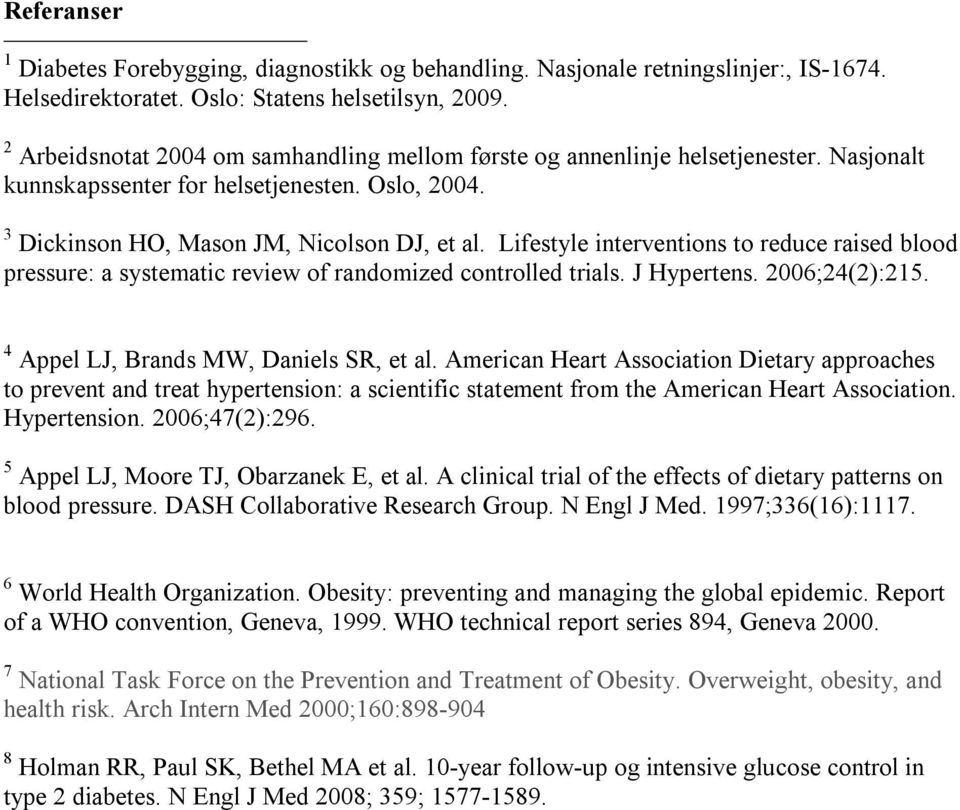 Lifestyle interventions to reduce raised blood pressure: a systematic review of randomized controlled trials. J Hypertens. 2006;24(2):215. 4 Appel LJ, Brands MW, Daniels SR, et al.