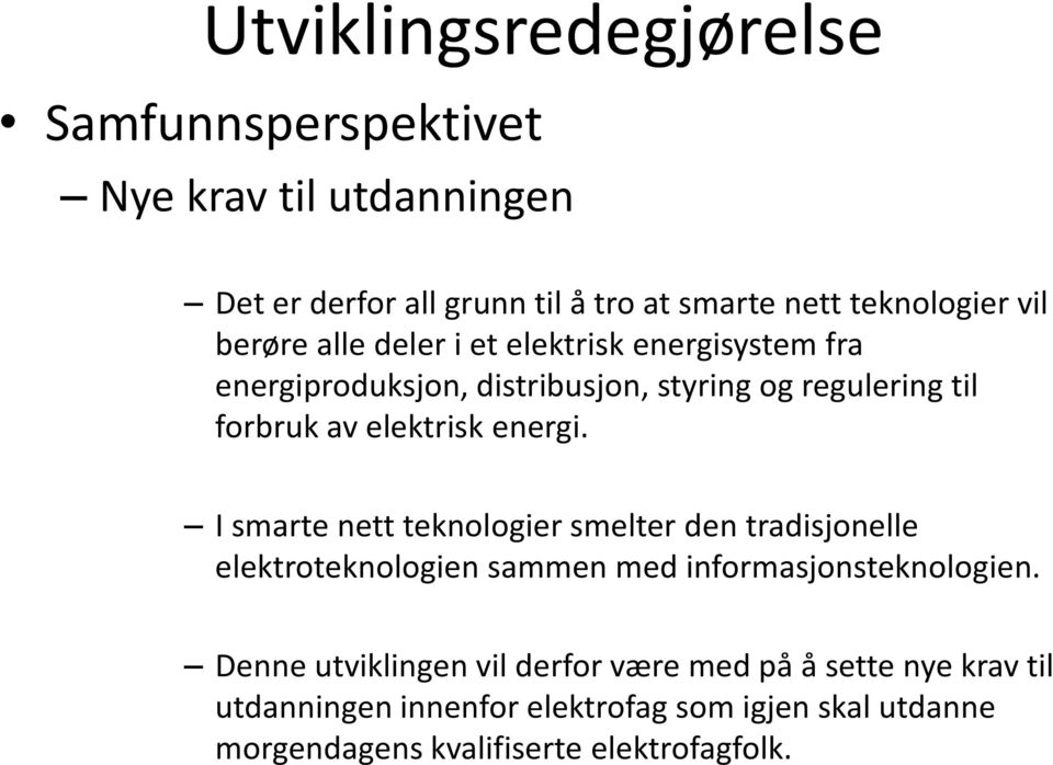 I smarte nett teknologier smelter den tradisjonelle elektroteknologien sammen med informasjonsteknologien.