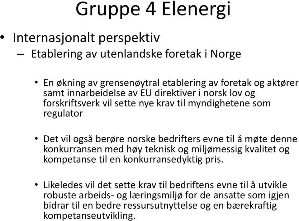 til å møte denne konkurransen med høy teknisk og miljømessig kvalitet og kompetanse til en konkurransedyktig pris.