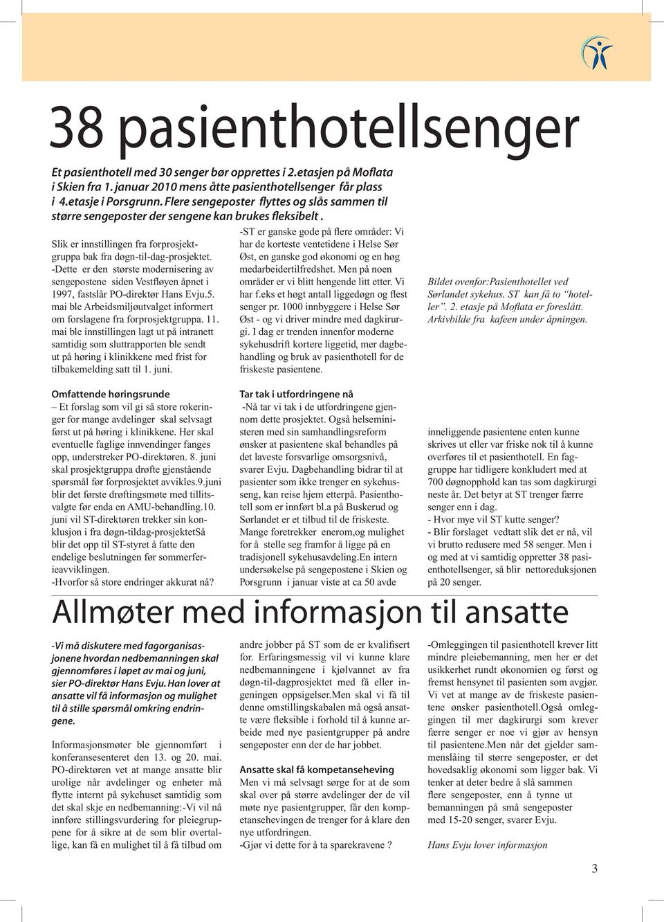 -Dette er den største modernisering av sengepostene siden Vestfløyen åpnet i 1997, fastslår PO-direktør Hans Evju.5. mai ble Arbeidsmiljøutvalget informert om forslagene fra forprosjektgruppa. 11.