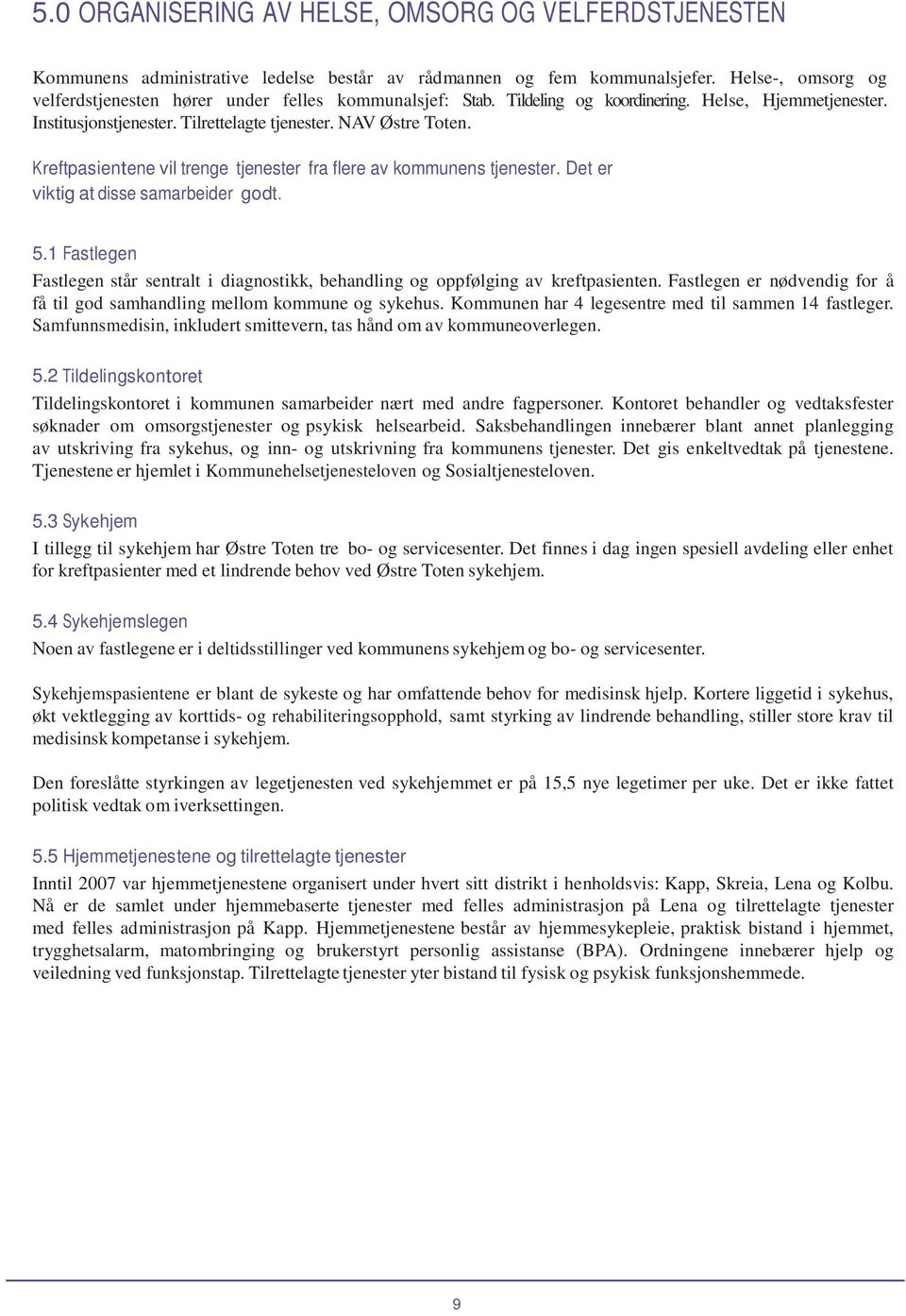 Kreftpasientene vil trenge tjenester fra flere av kommunens tjenester. Det er viktig at disse samarbeider godt. 5.