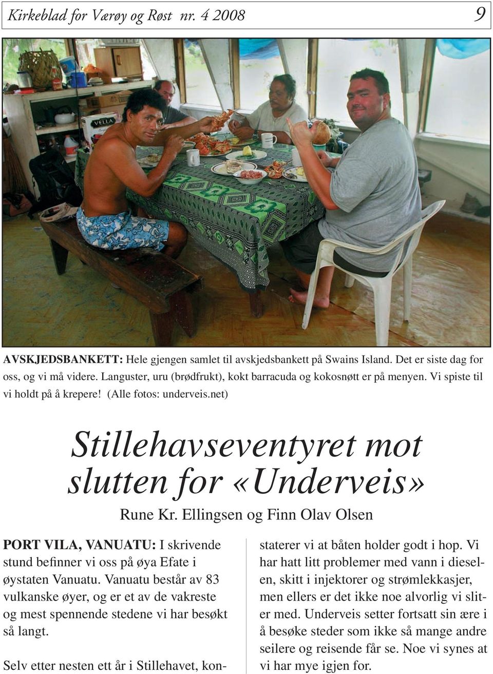 Ellingsen og Finn Olav Olsen PORT VILA, VANUATU: I skrivende stund befinner vi oss på øya Efate i øystaten Vanuatu.