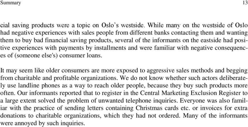 the eastside had positive experiences with payments by installments and were familiar with negative consequences of (someone else's) consumer loans.