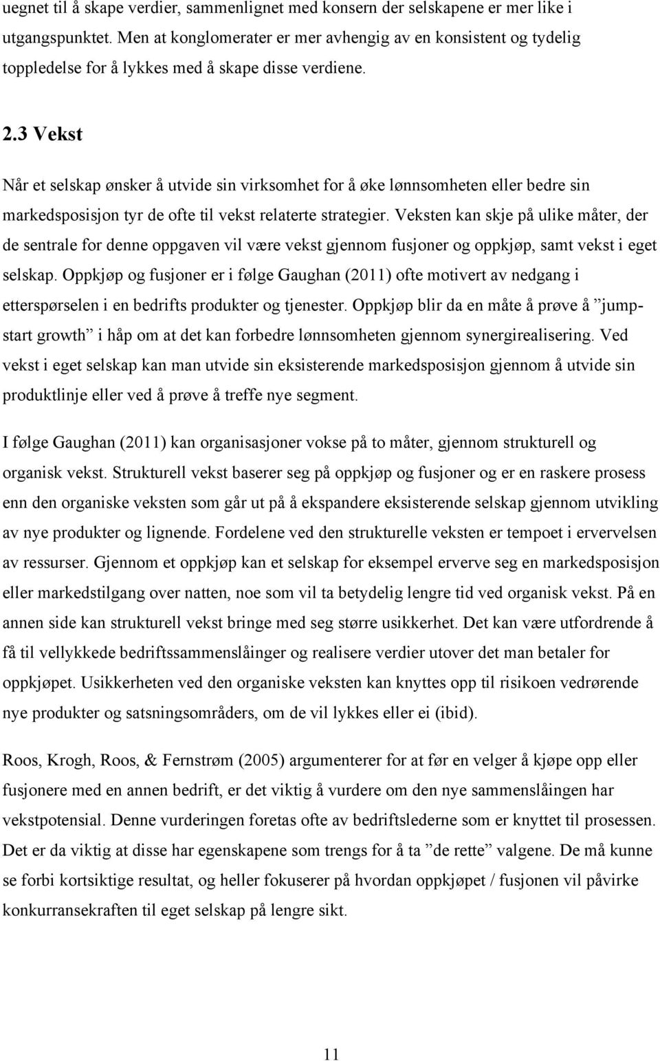 3 Vekst Når et selskap ønsker å utvide sin virksomhet for å øke lønnsomheten eller bedre sin markedsposisjon tyr de ofte til vekst relaterte strategier.