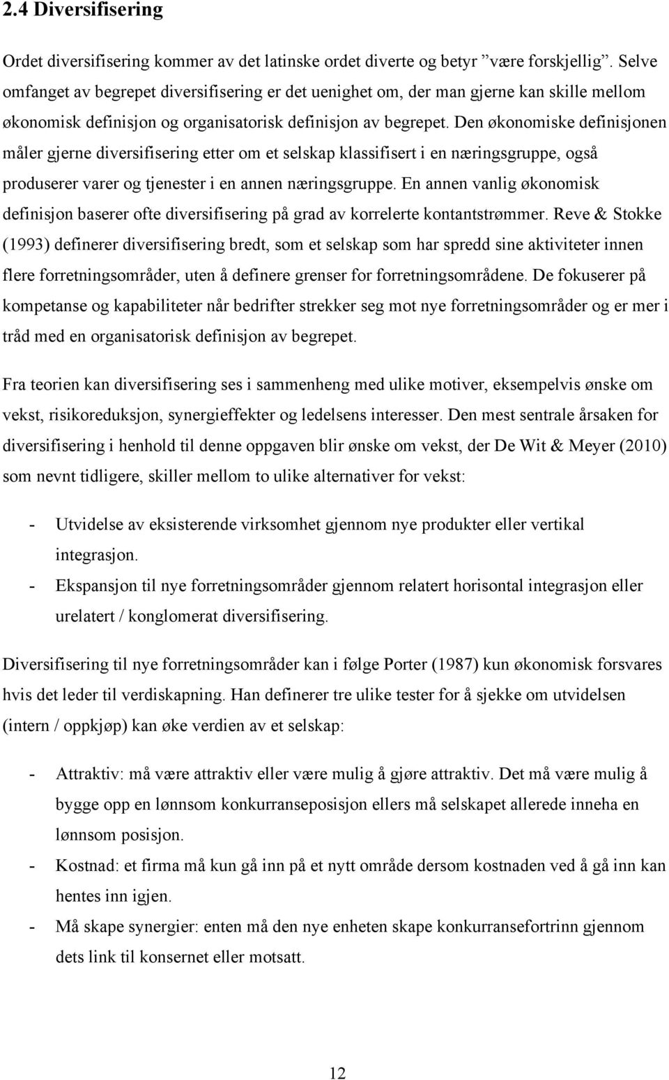 Den økonomiske definisjonen måler gjerne diversifisering etter om et selskap klassifisert i en næringsgruppe, også produserer varer og tjenester i en annen næringsgruppe.