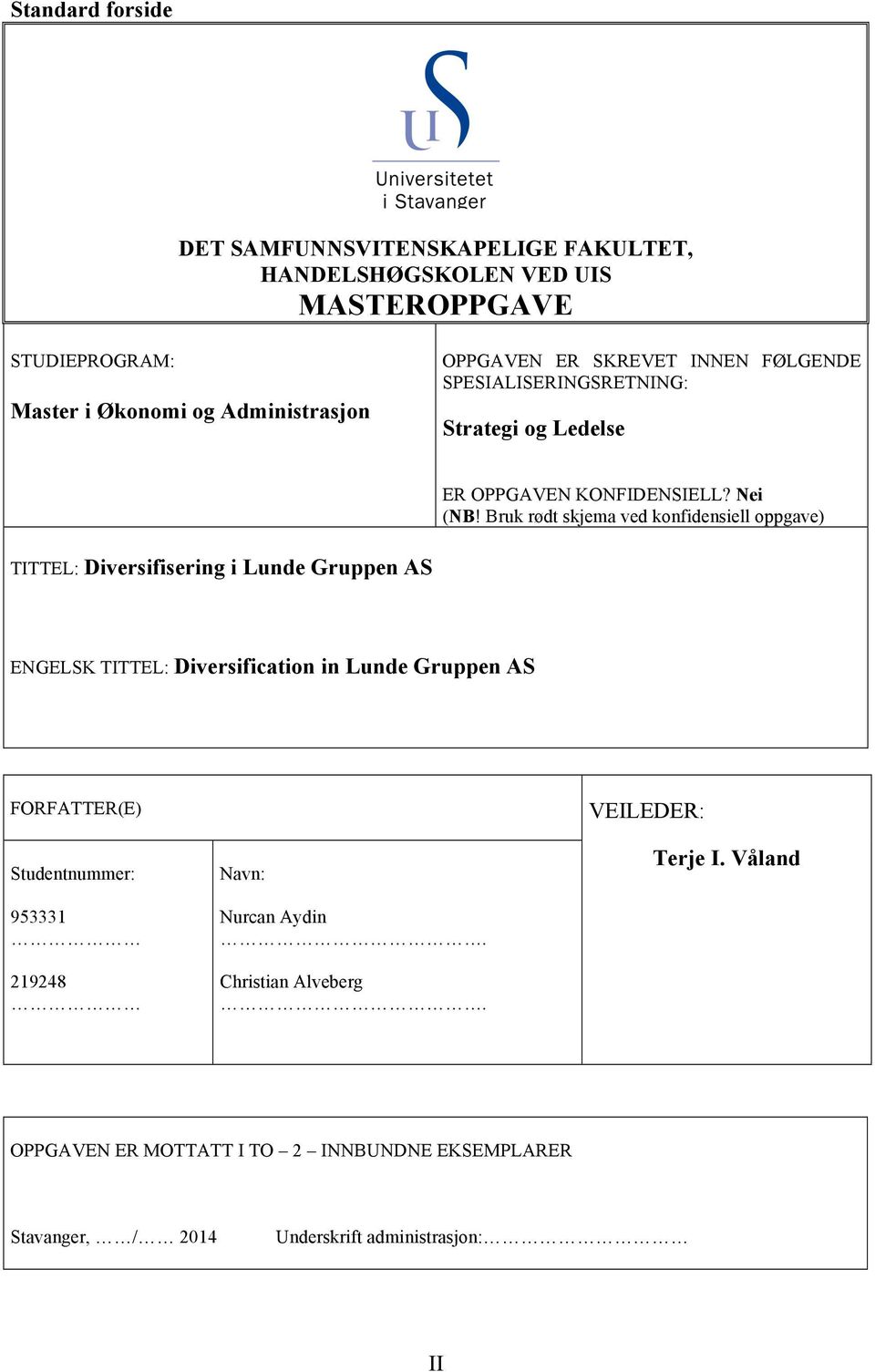 Bruk rødt skjema ved konfidensiell oppgave) TITTEL: Diversifisering i Lunde Gruppen AS ENGELSK TITTEL: Diversification in Lunde Gruppen AS