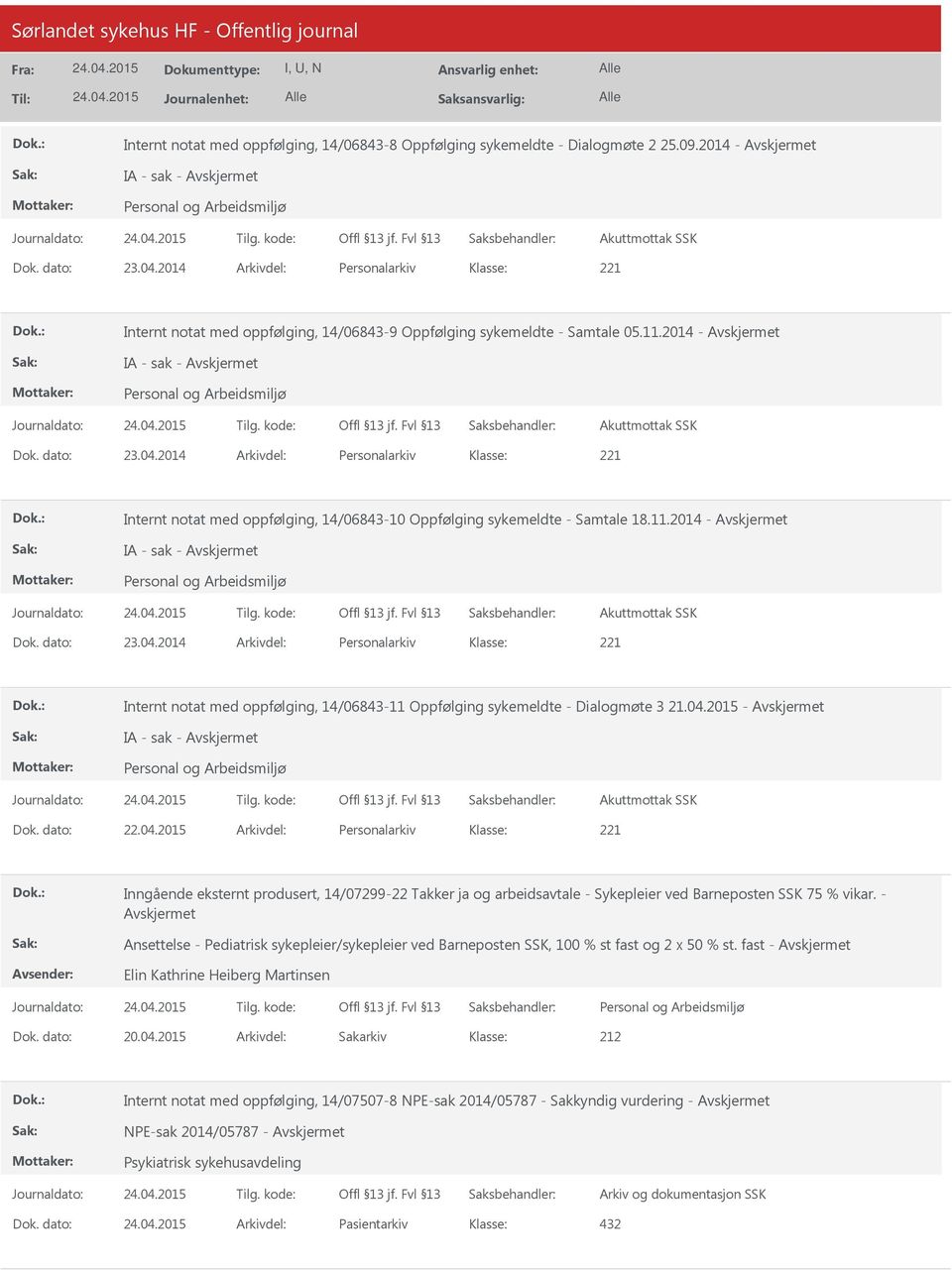 2014 Arkivdel: Personalarkiv Internt notat med oppfølging, 14/06843-10 Oppfølging sykemeldte - Samtale 18.11.2014 - IA - sak - Akuttmottak SSK Dok. dato: 23.04.