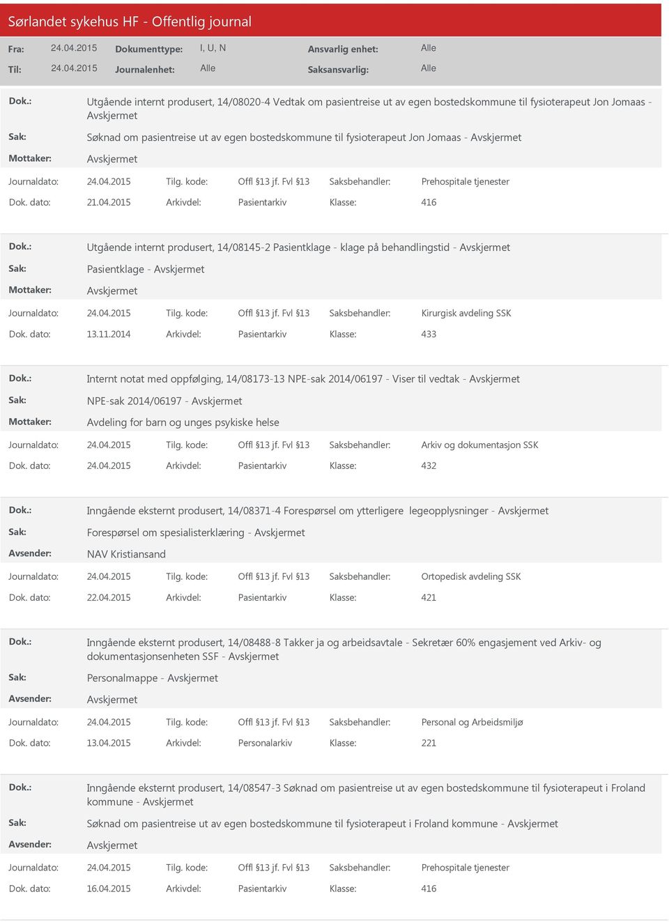 dato: 13.11.2014 Arkivdel: Pasientarkiv 433 Internt notat med oppfølging, 14/08173-13 NPE-sak 2014/06197 - Viser til vedtak - NPE-sak 2014/06197 - Avdeling for barn og unges psykiske helse Dok.