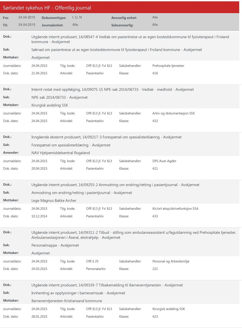 2015 Arkivdel: Pasientarkiv 416 Internt notat med oppfølging, 14/09075-15 NPE-sak 2014/06733 - Vedtak - medhold - NPE-sak 2014/06733 - Kirurgisk avdeling SSK Dok.