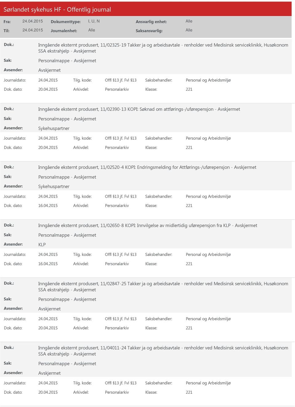 2015 Arkivdel: Personalarkiv Inngående eksternt produsert, 11/02520-4 KOPI: Endringsmelding for Attførings-/uførepensjon - Personalmappe - Sykehuspartner Dok. dato: 16.04.