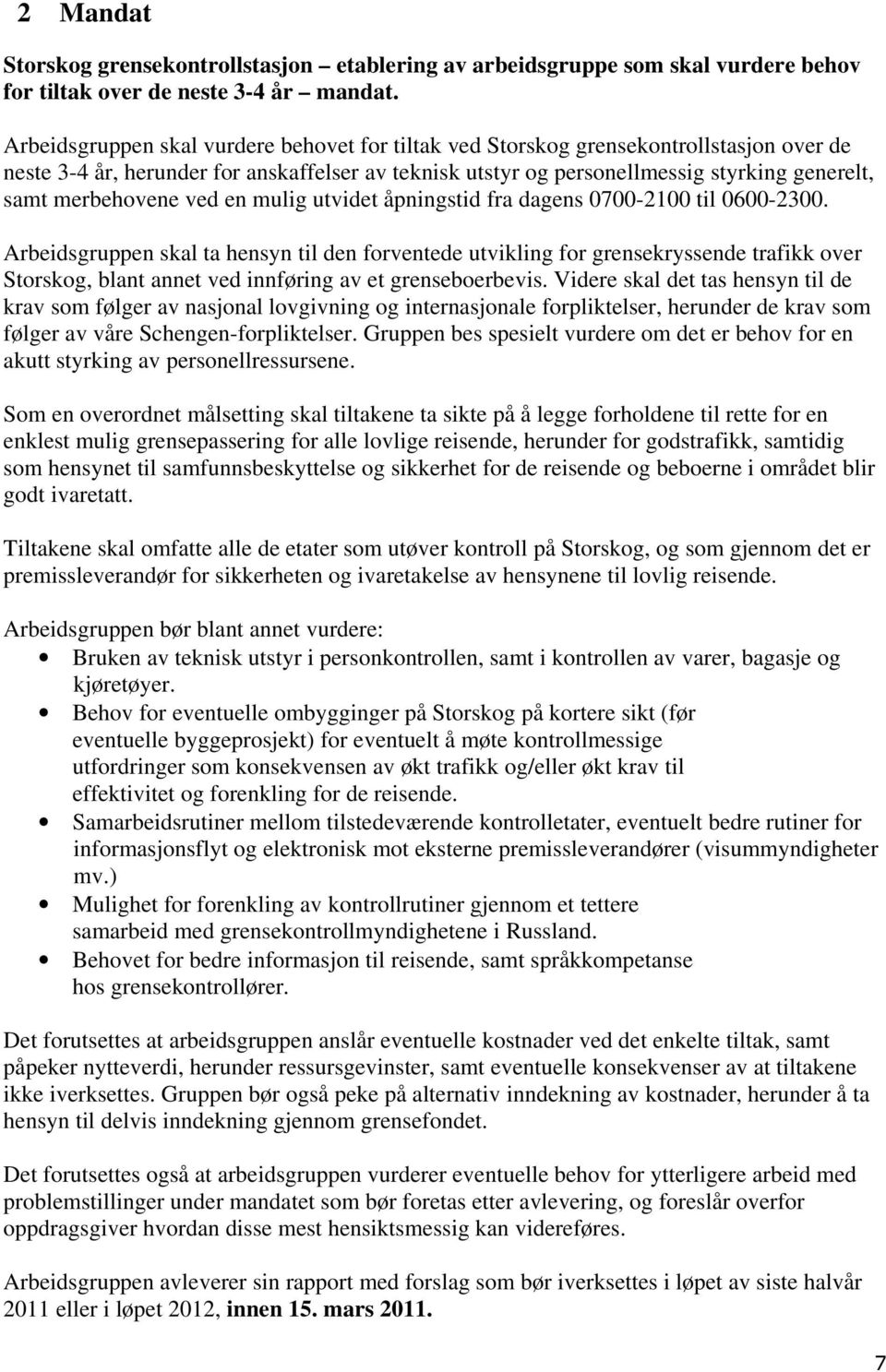 merbehovene ved en mulig utvidet åpningstid fra dagens 0700-2100 til 0600-2300.