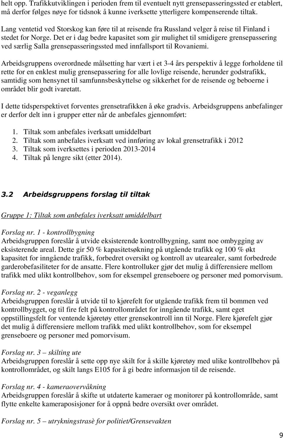 Det er i dag bedre kapasitet som gir mulighet til smidigere grensepassering ved særlig Salla grensepasseringssted med innfallsport til Rovaniemi.