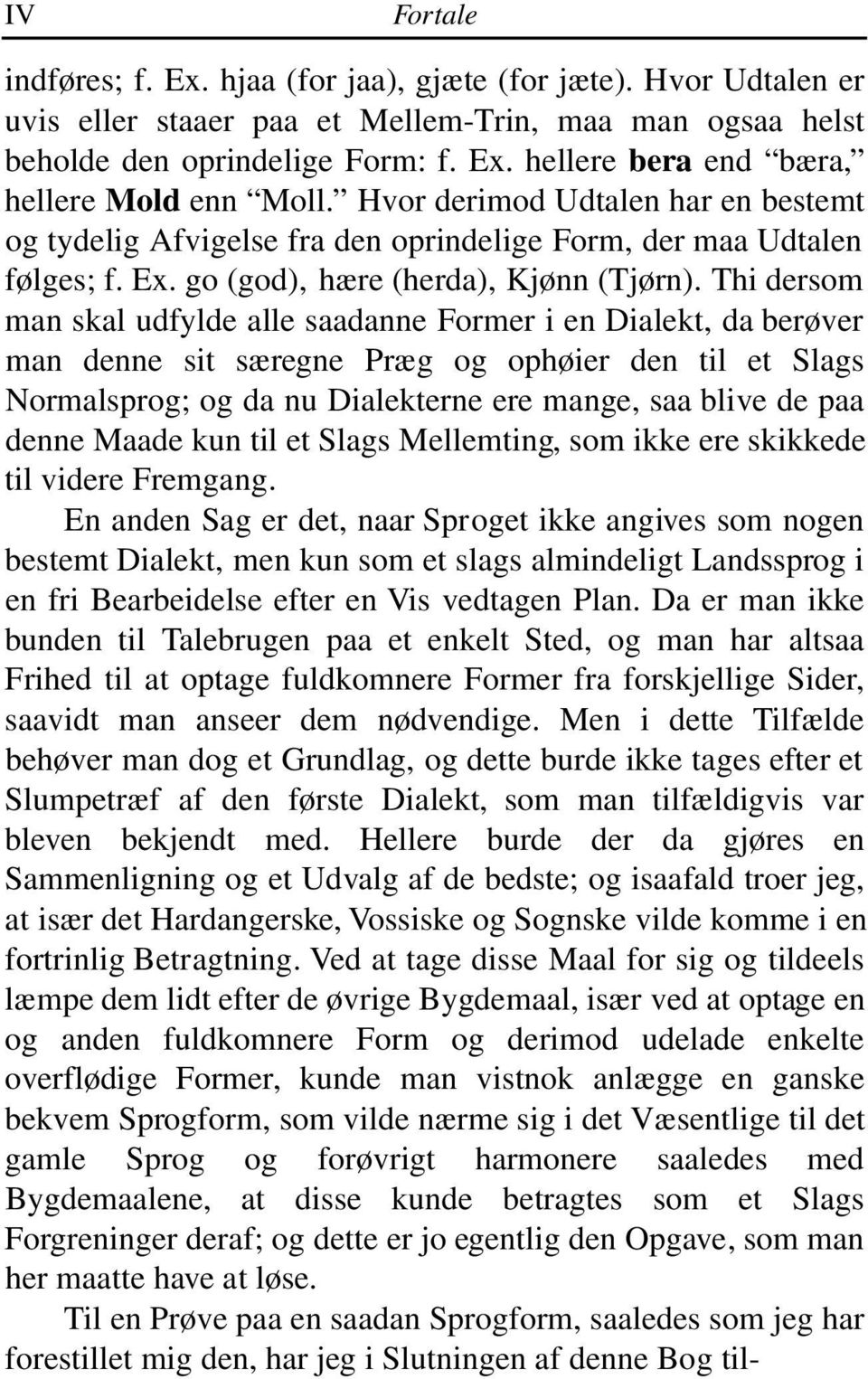 Thi dersom man skal udfylde alle saadanne Former i en Dialekt, da berøver man denne sit særegne Præg og ophøier den til et Slags Normalsprog; og da nu Dialekterne ere mange, saa blive de paa denne