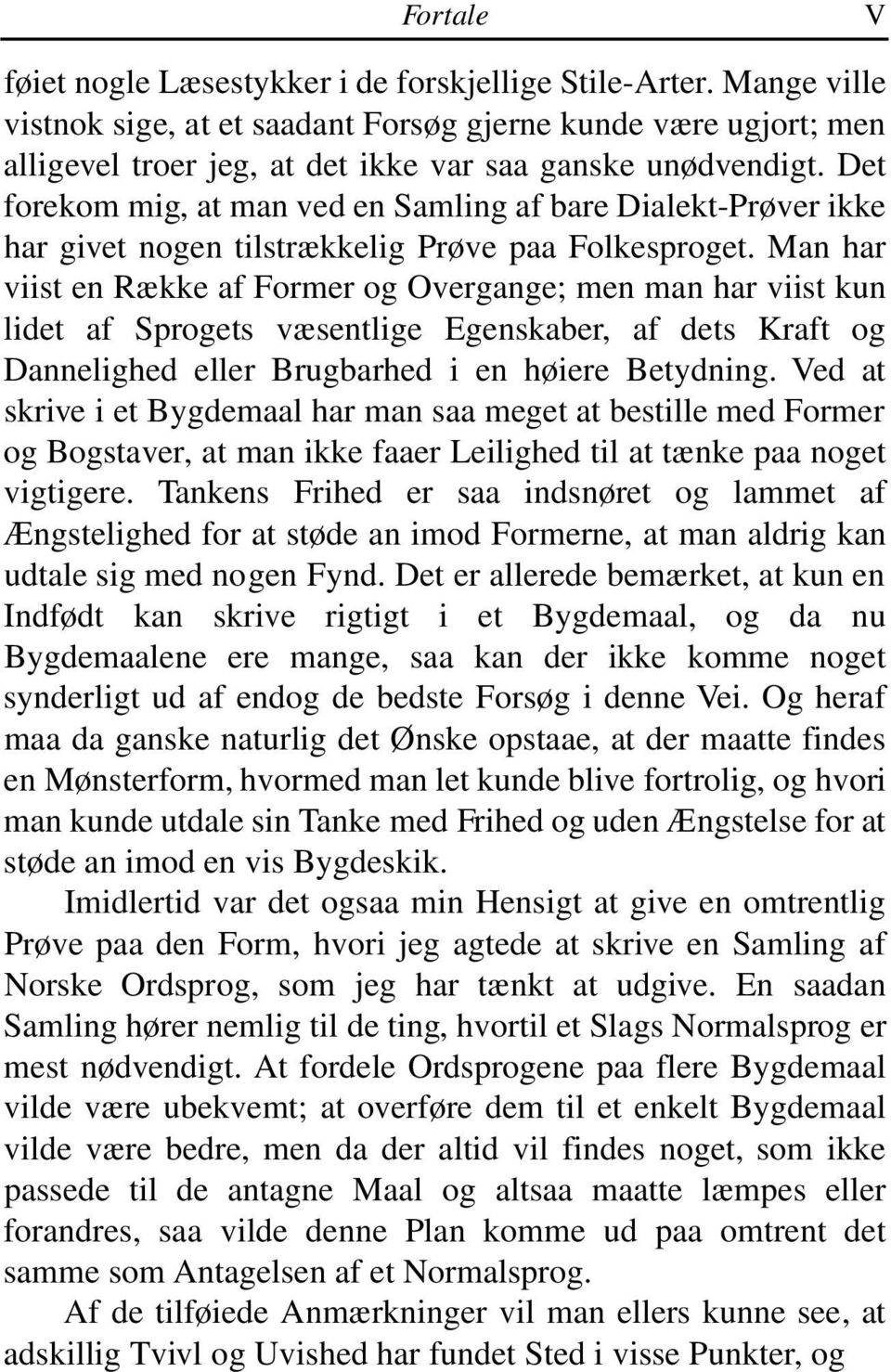 Det forekom mig, at man ved en Samling af bare Dialekt-Prøver ikke har givet nogen tilstrækkelig Prøve paa Folkesproget.