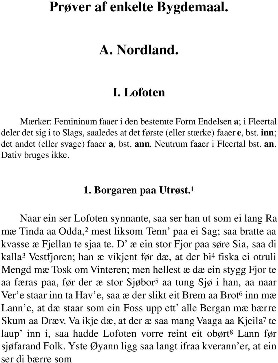 1 Naar ein ser Lofoten synnante, saa ser han ut som ei lang Ra mæ Tinda aa Odda, 2 mest liksom Tenn paa ei Sag; saa bratte aa kvasse æ Fjellan te sjaa te.