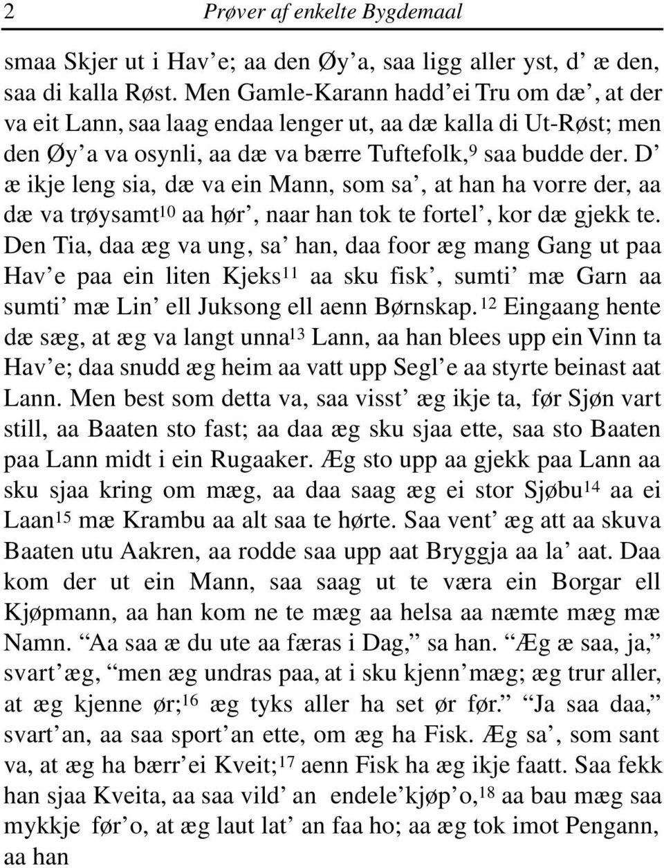 D æ ikje leng sia, dæ va ein Mann, som sa, at han ha vorre der, aa dæ va trøysamt 10 aa hør, naar han tok te fortel, kor dæ gjekk te.