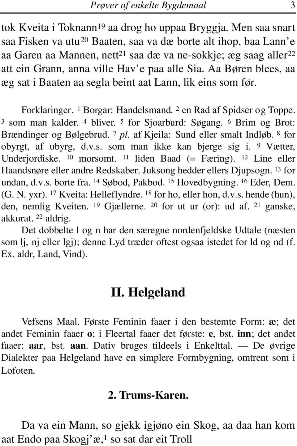 Aa Børen blees, aa æg sat i Baaten aa segla beint aat Lann, lik eins som før. Forklaringer. 1 Borgar: Handelsmand. 2 en Rad af Spidser og Toppe. 3 som man kalder. 4 bliver. 5 for Sjoarburd: Søgang.