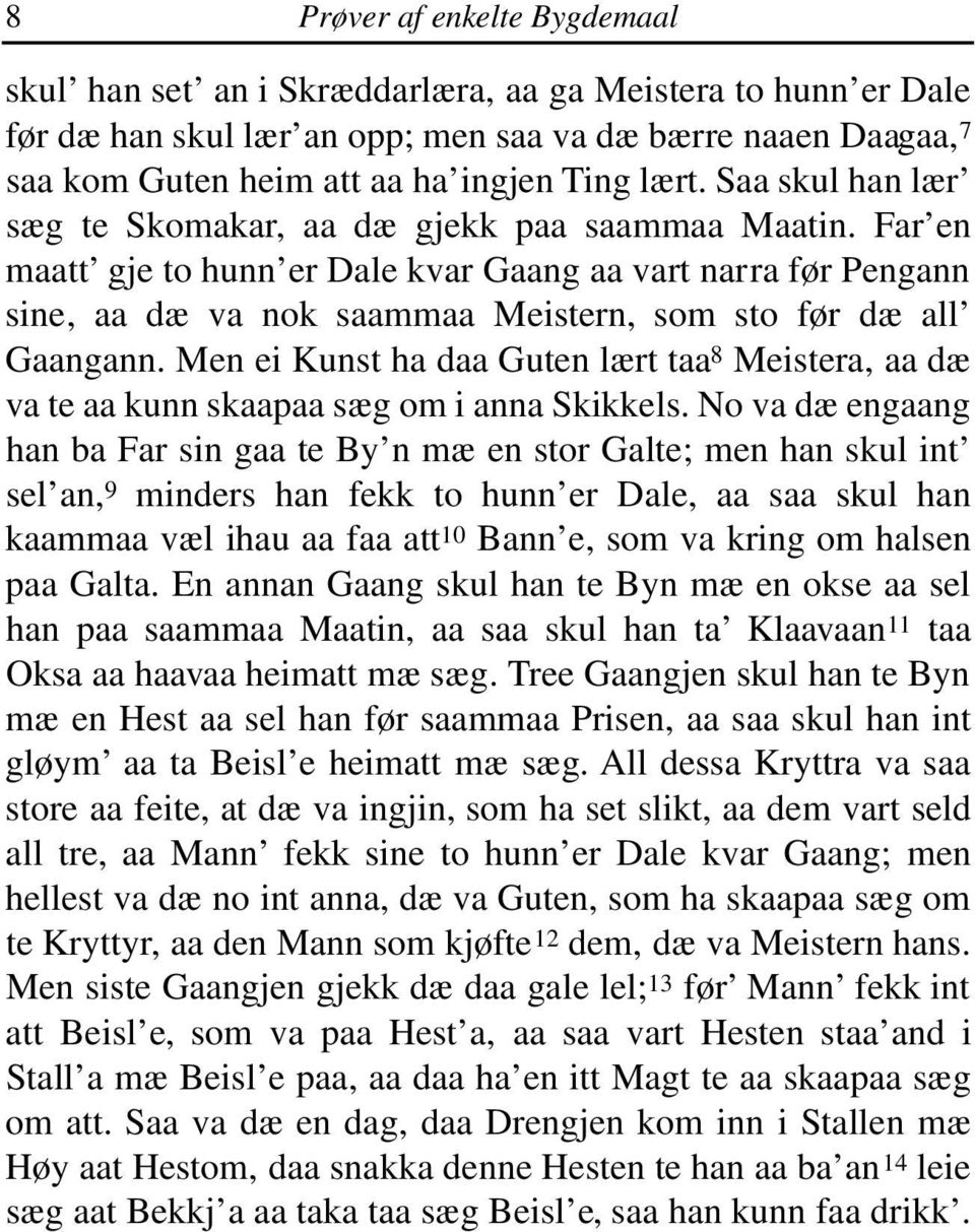 Far en maatt gje to hunn er Dale kvar Gaang aa vart narra før Pengann sine, aa dæ va nok saammaa Meistern, som sto før dæ all Gaangann.