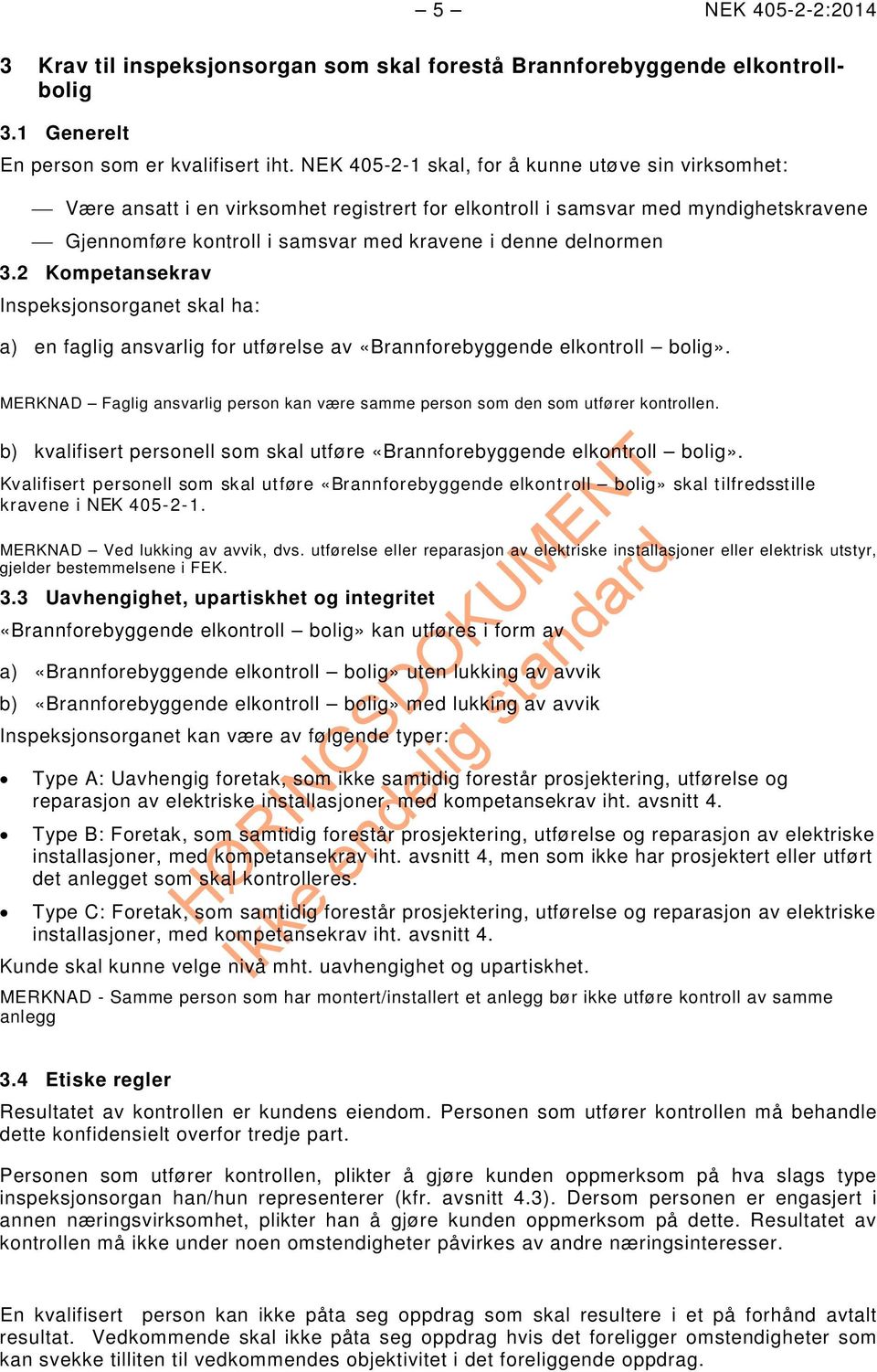 3.2 Kompetansekrav Inspeksjonsorganet skal ha: a) en faglig ansvarlig for utførelse av «Brannforebyggende elkontroll bolig».