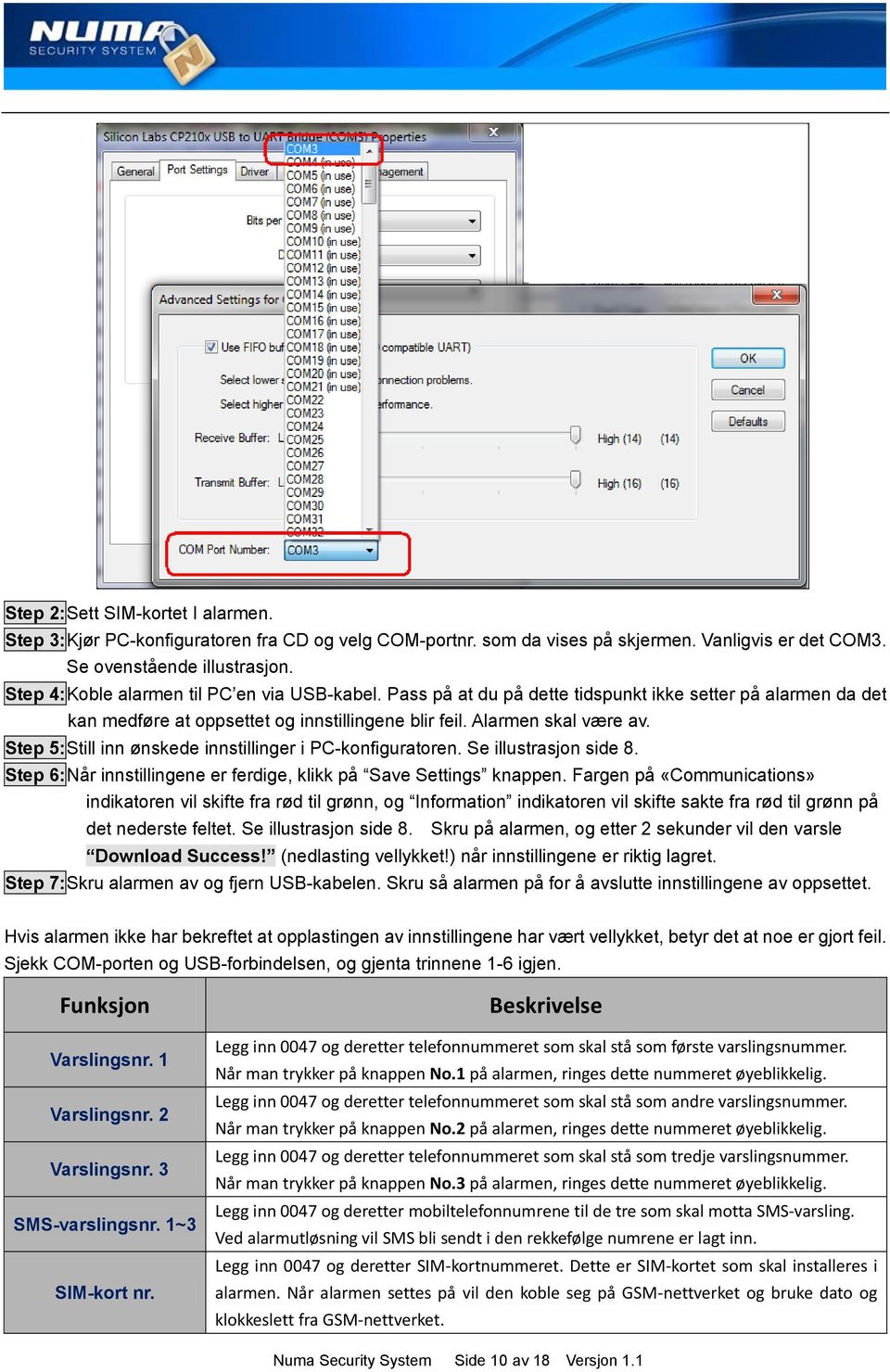 Step 5:Still inn ønskede innstillinger i PC-konfiguratoren. Se illustrasjon side 8. Step 6:Når innstillingene er ferdige, klikk på Save Settings knappen.