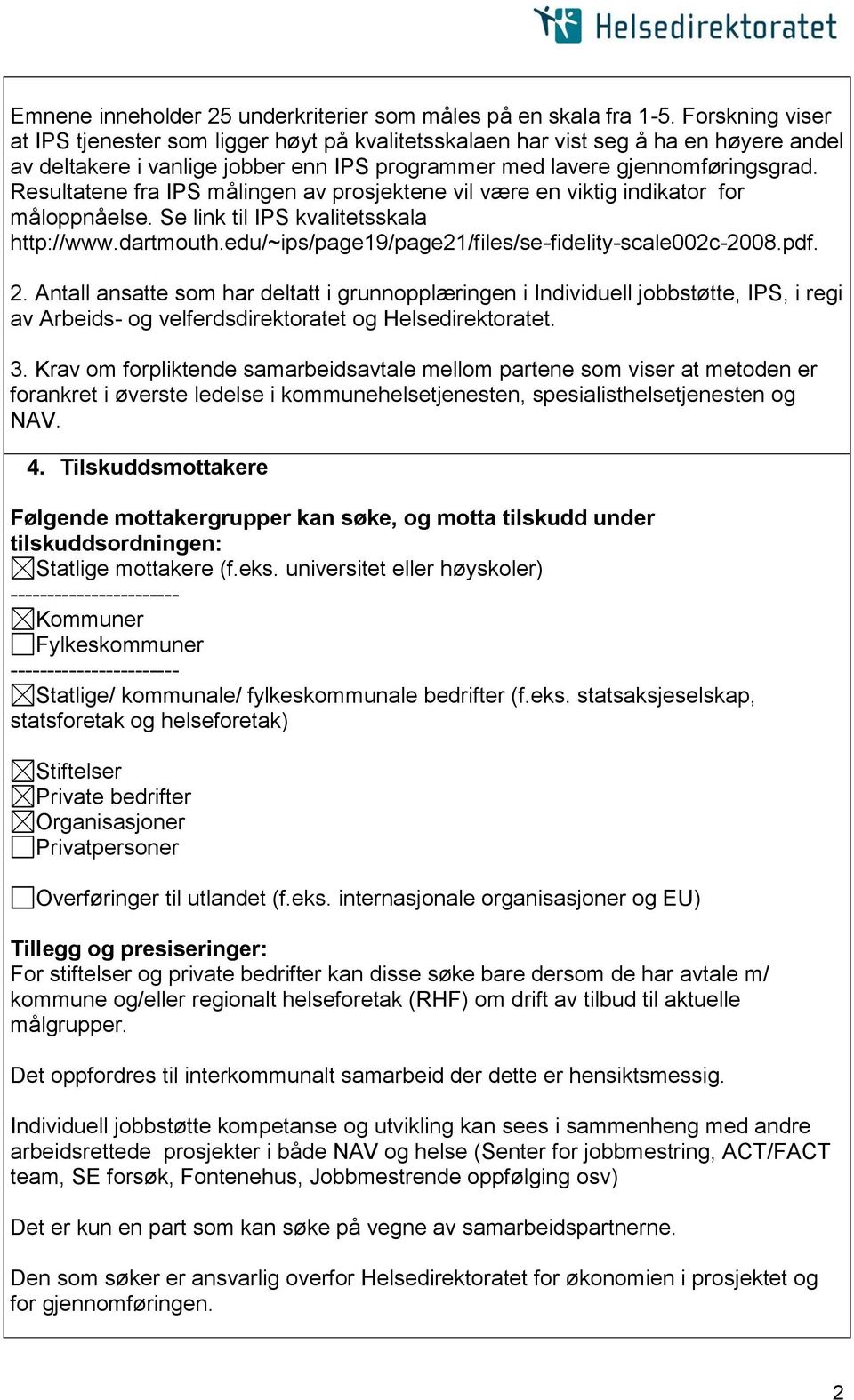 Resultatene fra IPS målingen av prosjektene vil være en viktig indikator for måloppnåelse. Se link til IPS kvalitetsskala http://www.dartmouth.edu/~ips/page19/page21/files/se-fidelity-scale002c-2008.