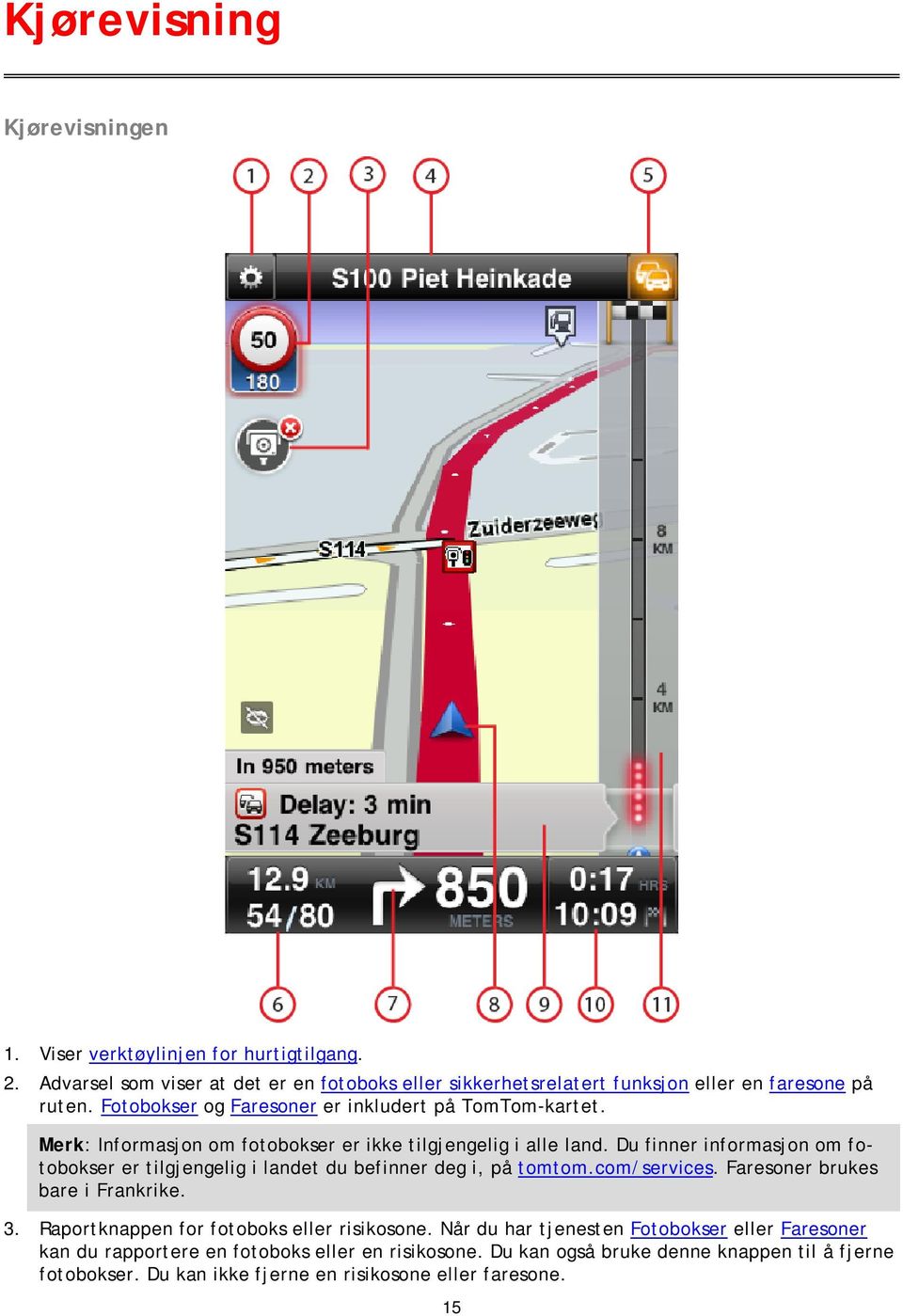 Merk: Informasjon om fotobokser er ikke tilgjengelig i alle land. Du finner informasjon om fotobokser er tilgjengelig i landet du befinner deg i, på tomtom.com/services.