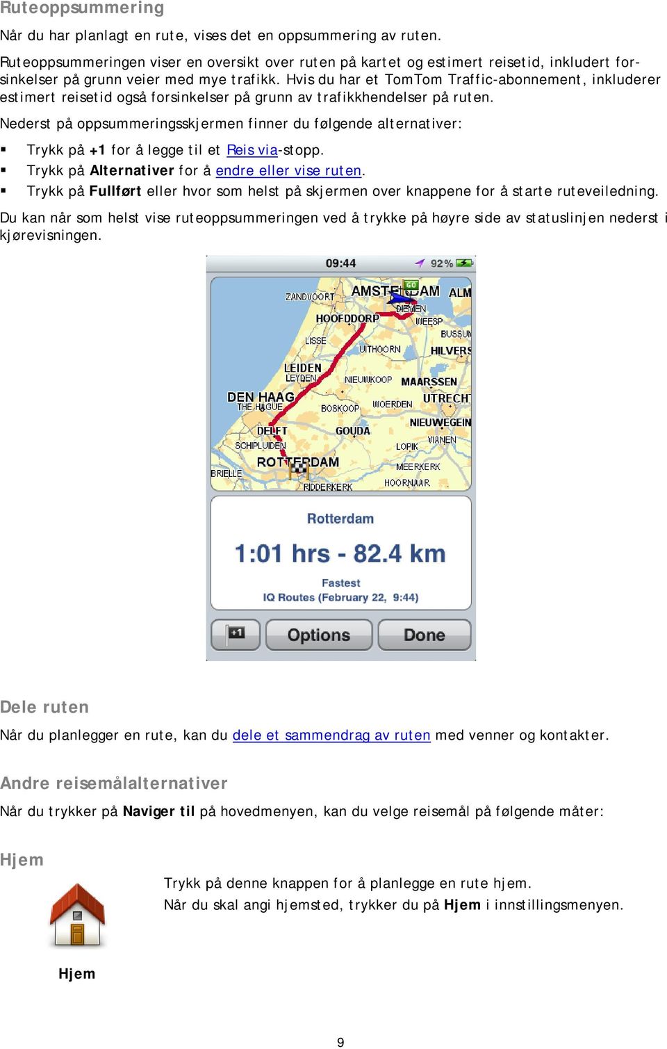 Hvis du har et TomTom Traffic-abonnement, inkluderer estimert reisetid også forsinkelser på grunn av trafikkhendelser på ruten.