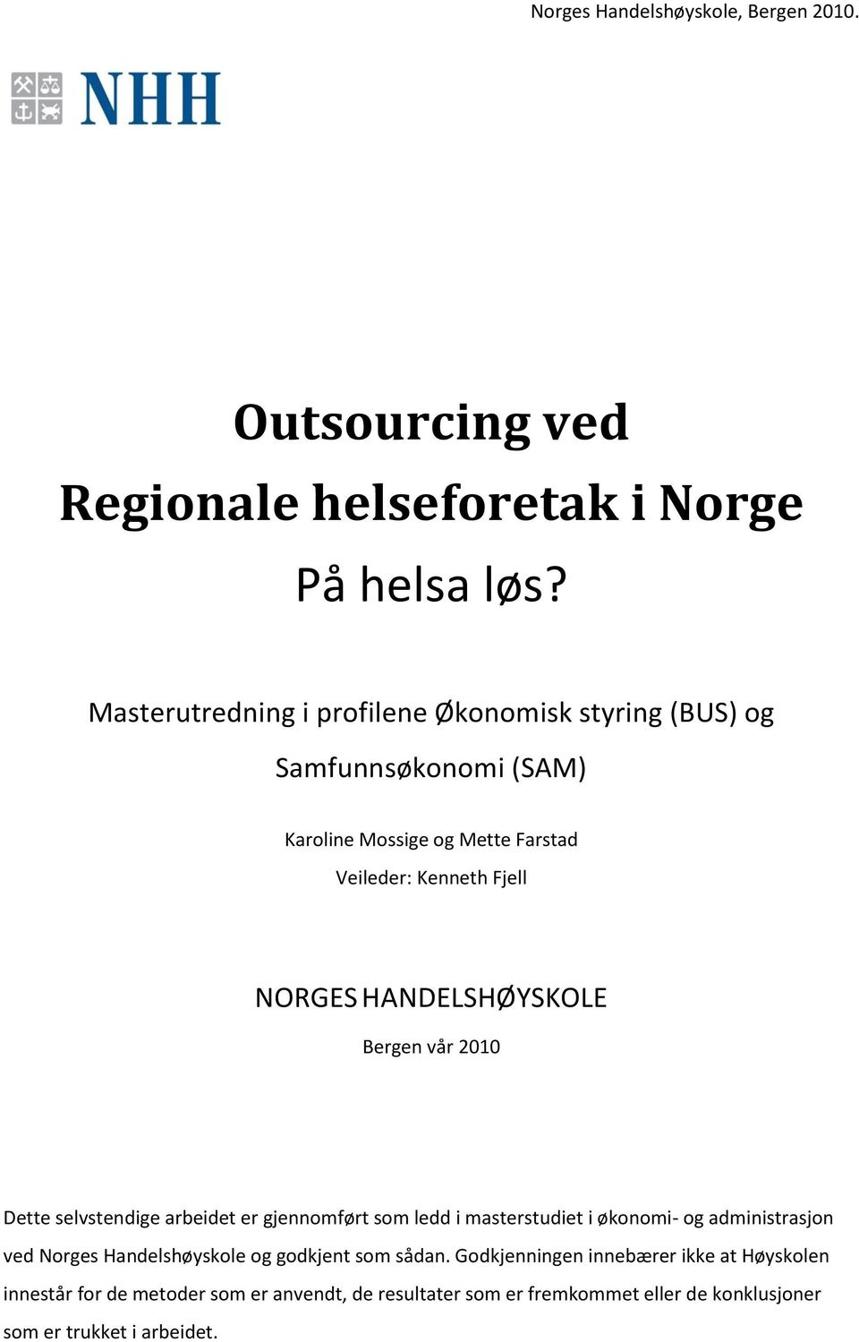 HANDELSHØYSKOLE Bergen vår 2010 Dette selvstendige arbeidet er gjennomført som ledd i masterstudiet i økonomi- og administrasjon ved Norges