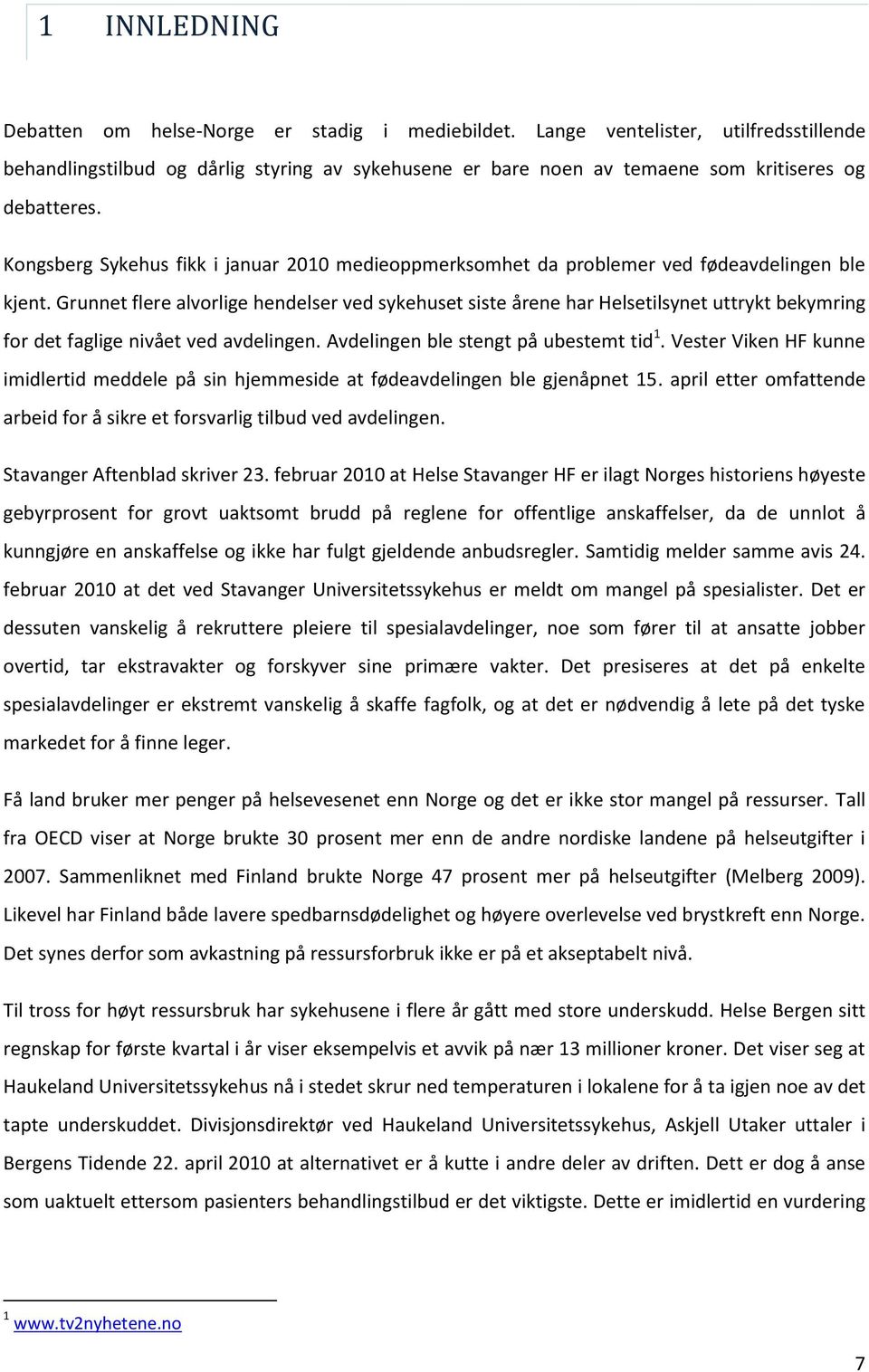 Kongsberg Sykehus fikk i januar 2010 medieoppmerksomhet da problemer ved fødeavdelingen ble kjent.