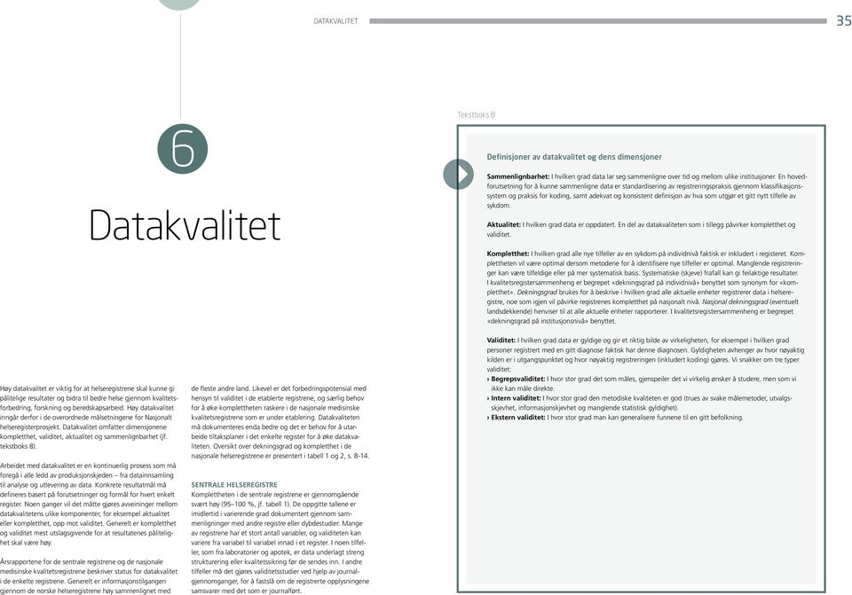 utgjør et gitt nytt tilfelle av sykdom. Aktualitet: I hvilken grad data er oppdatert. En del av datakvaliteten som i tillegg påvirker kompletthet og validitet.