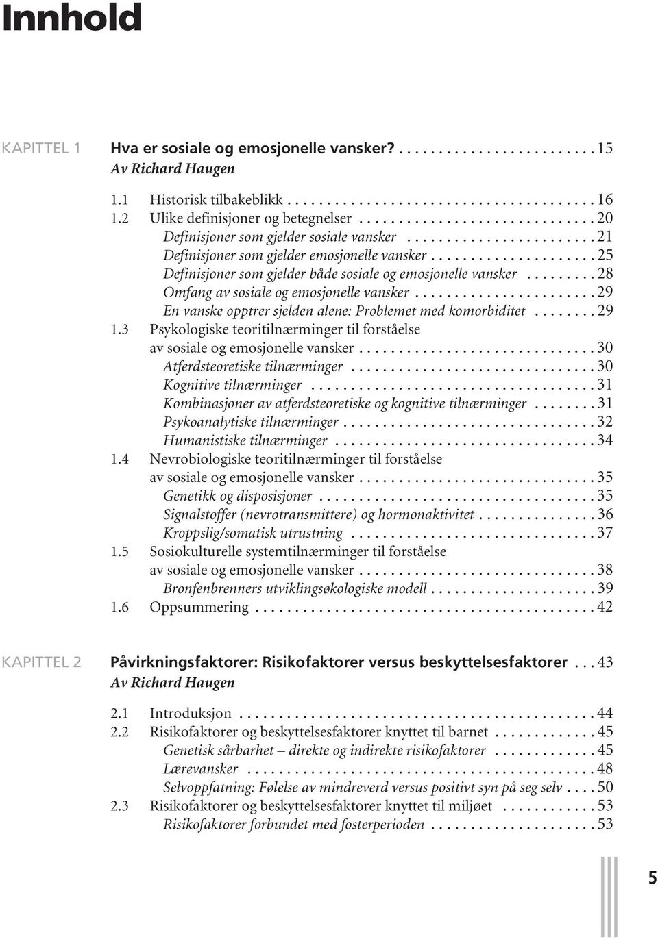 .................... 25 Definisjoner som gjelder både sosiale og emosjonelle vansker......... 28 Omfang av sosiale og emosjonelle vansker.