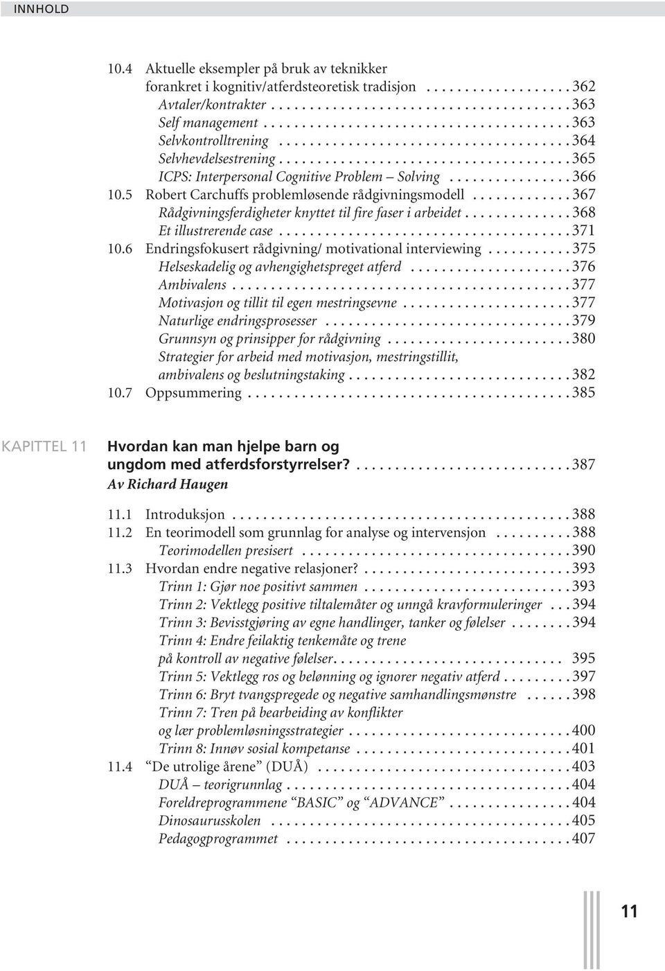 ............... 366 10.5 Robert Carchuffs problemløsende rådgivningsmodell............. 367 Rådgivningsferdigheter knyttet til fire faser i arbeidet.............. 368 Et illustrerende case...................................... 371 10.