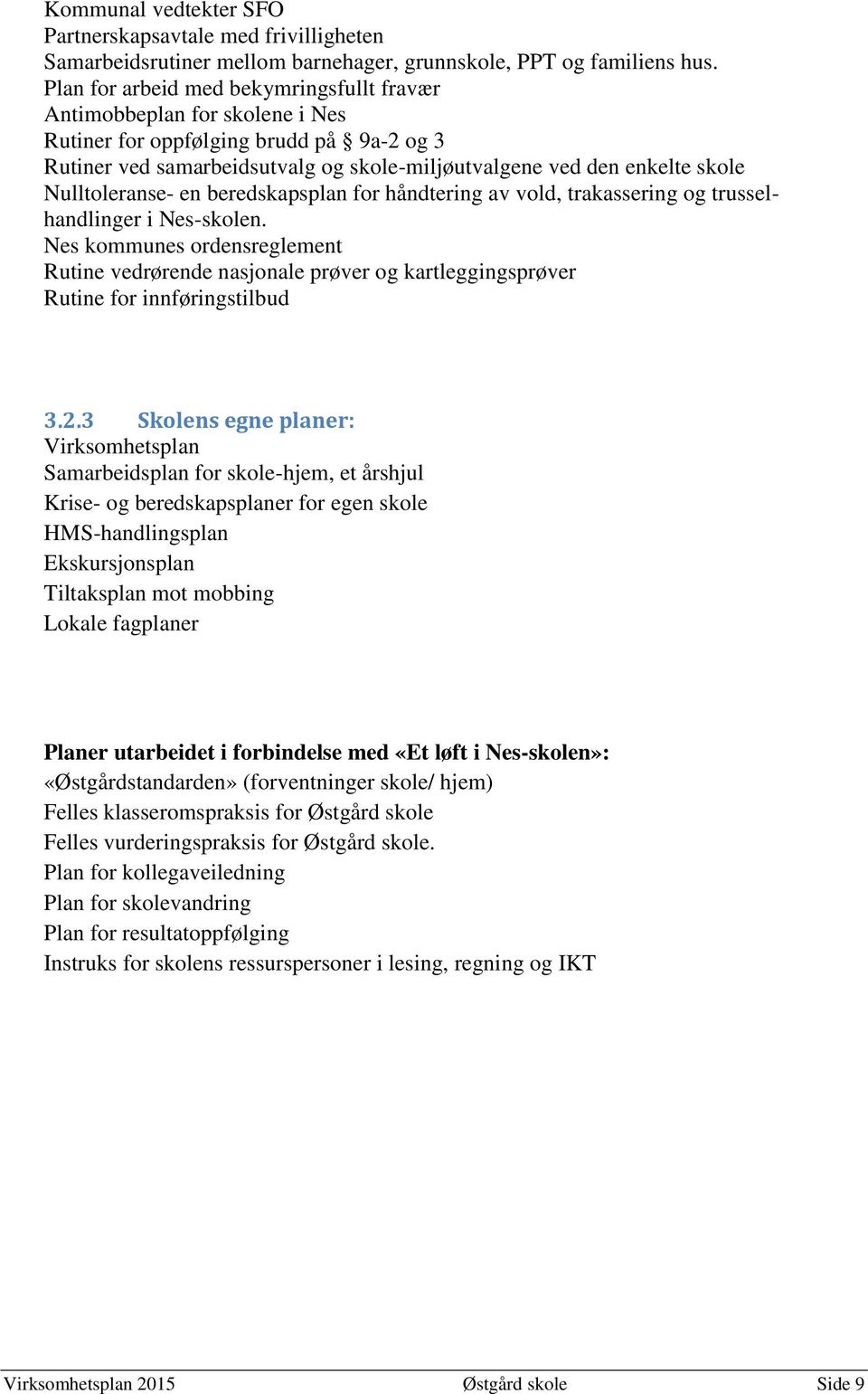 Nulltoleranse- en beredskapsplan for håndtering av vold, trakassering og trusselhandlinger i Nes-skolen.