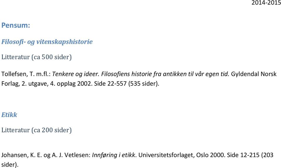 Gyldendal Norsk Forlag, 2. utgave, 4. opplag 2002. Side 22-557 (535 sider).