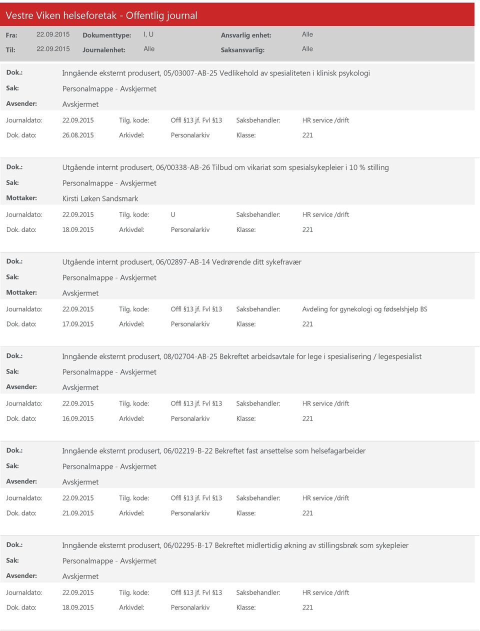 2015 Arkivdel: Personalarkiv tgående internt produsert, 06/02897-AB-14 Vedrørende ditt sykefravær Personalmappe - Avdeling for gynekologi og fødselshjelp BS Dok. dato: 17.09.