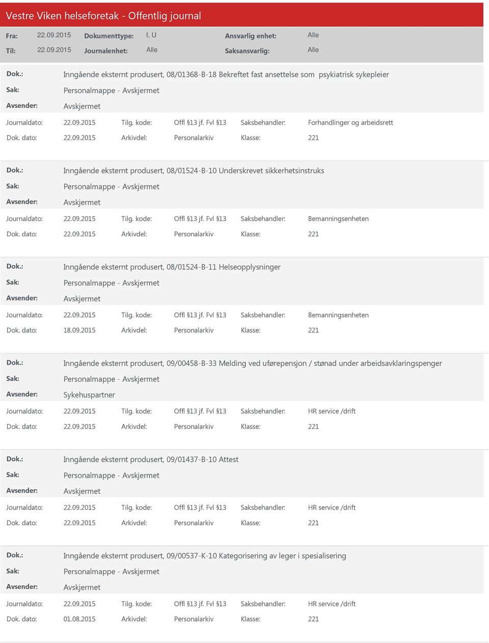 dato: Arkivdel: Personalarkiv Inngående eksternt produsert, 08/01524-B-11 Helseopplysninger Personalmappe - Bemanningsenheten Dok. dato: 18.09.