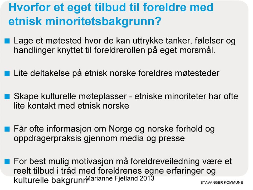 Lite deltakelse på etnisk norske foreldres møtesteder Skape kulturelle møteplasser - etniske minoriteter har ofte lite kontakt med etnisk