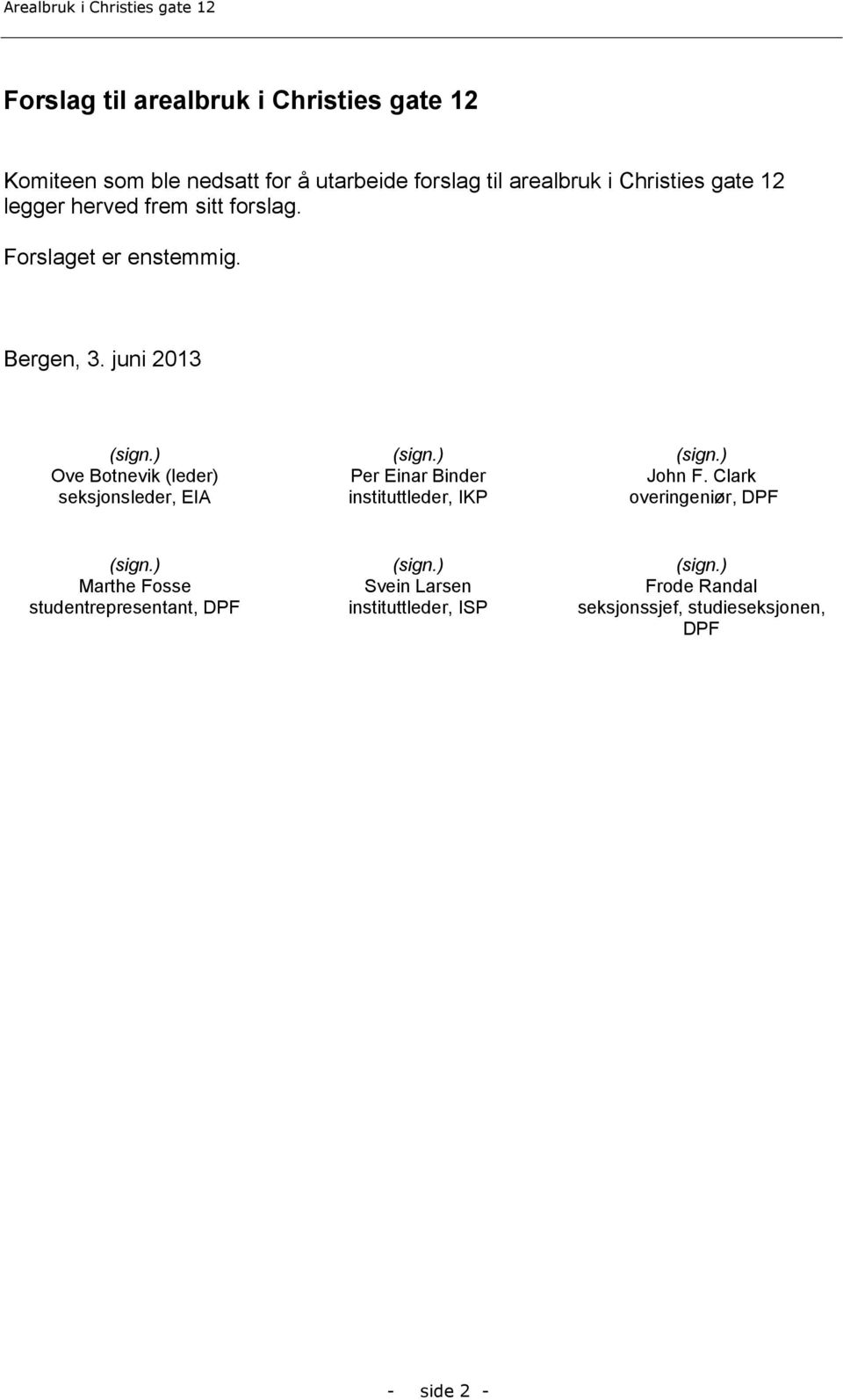 ) Ove Botnevik (leder) seksjonsleder, EIA (sign.) Per Einar Binder instituttleder, IKP (sign.) John F.