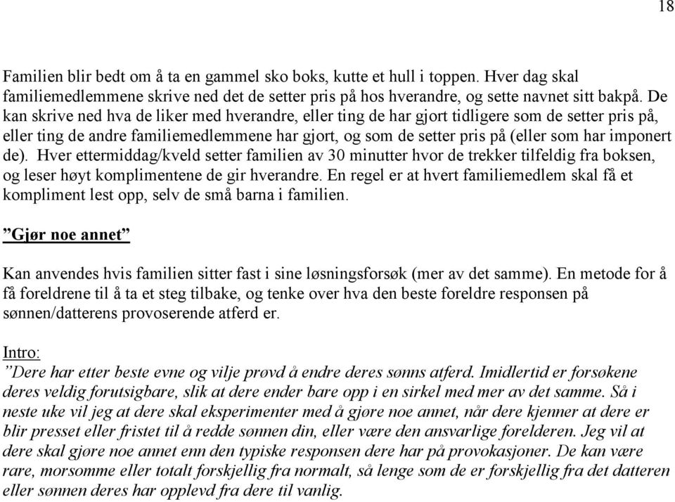 imponert de). Hver ettermiddag/kveld setter familien av 30 minutter hvor de trekker tilfeldig fra boksen, og leser høyt komplimentene de gir hverandre.