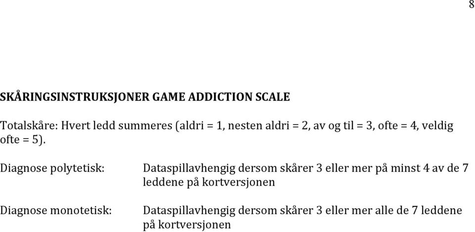 Diagnose polytetisk: Dataspillavhengig dersom skårer 3 eller mer på minst 4 av de 7