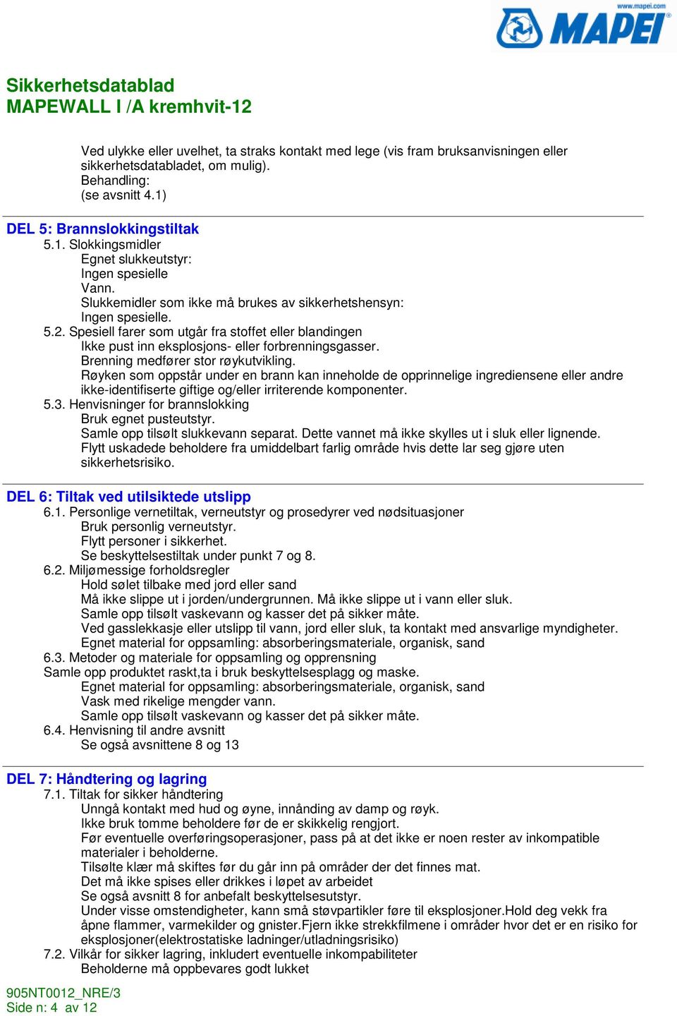 Spesiell farer som utgår fra stoffet eller blandingen Ikke pust inn eksplosjons- eller forbrenningsgasser. Brenning medfører stor røykutvikling.