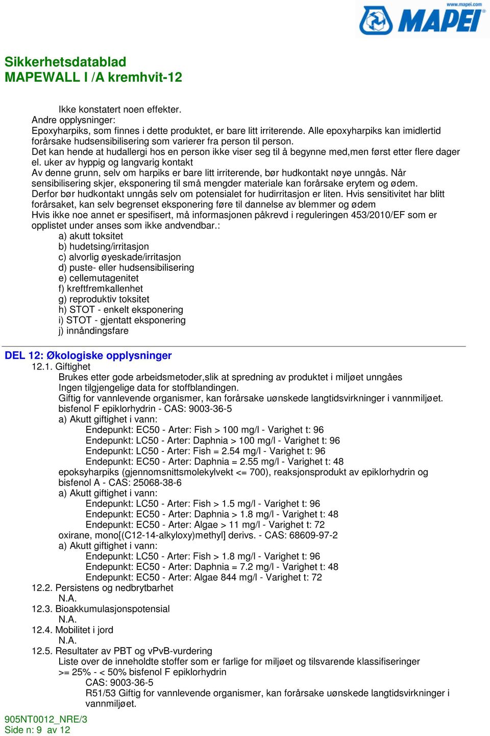 Det kan hende at hudallergi hos en person ikke viser seg til å begynne med,men først etter flere dager el.